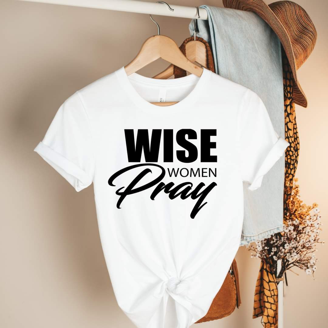 Wise Women Pray Designer Graphic Tees